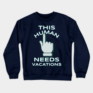 this human needs vacations Crewneck Sweatshirt